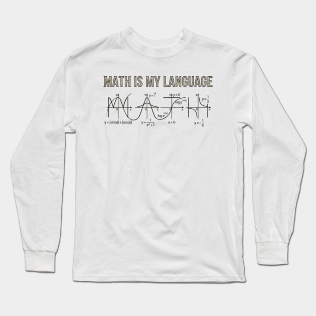 Math Is My Language Mathematics Nerd Long Sleeve T-Shirt by ArtistTee ⭐⭐⭐⭐⭐