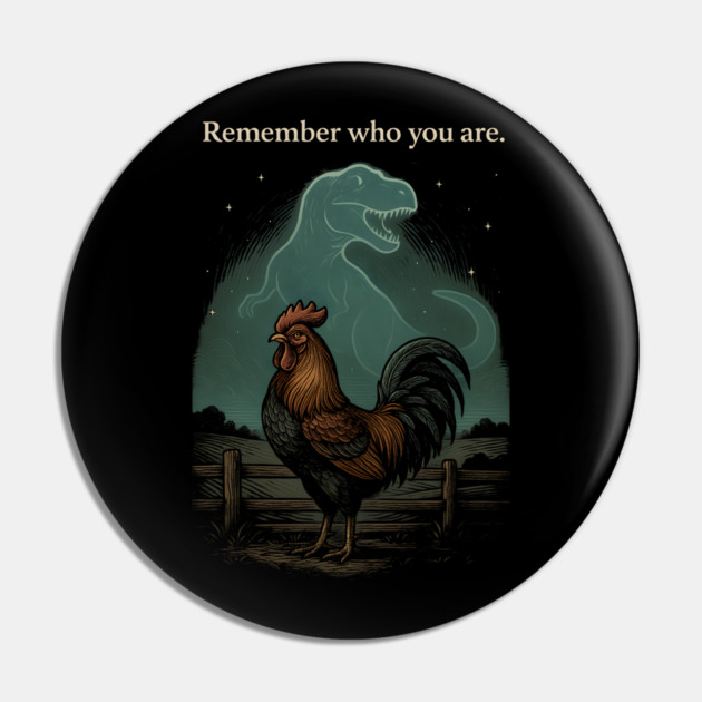 Remember Who You Are Rooster Dinosaur Farm Life Pin by ArtistTee ⭐⭐⭐⭐⭐