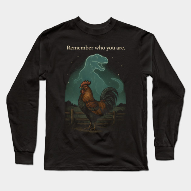 Remember Who You Are Rooster Dinosaur Farm Life Long Sleeve T-Shirt by ArtistTee ⭐⭐⭐⭐⭐
