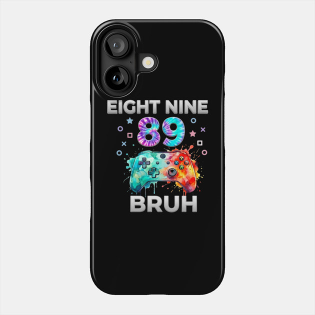 Eight Nine 89 Bruh Gamer Birthday Gift Phone Case by ArtistTee ⭐⭐⭐⭐⭐