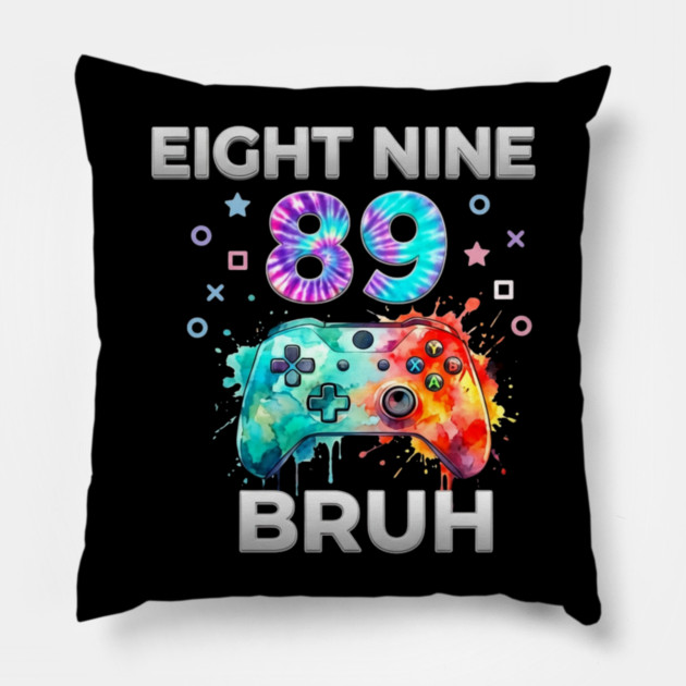 Eight Nine 89 Bruh Gamer Birthday Gift Pillow by ArtistTee ⭐⭐⭐⭐⭐
