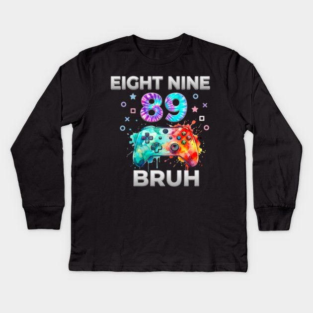 Eight Nine 89 Bruh Gamer Birthday Gift Kids Long Sleeve T-Shirt by ArtistTee ⭐⭐⭐⭐⭐
