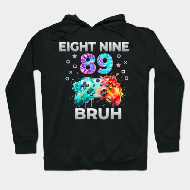 Eight Nine 89 Bruh Gamer Birthday Gift Hoodie by ArtistTee ⭐⭐⭐⭐⭐