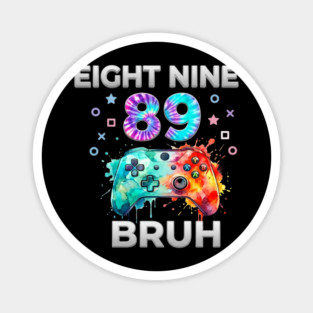 Eight Nine 89 Bruh Gamer Birthday Gift Magnet