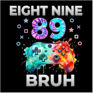Eight Nine 89 Bruh Gamer Birthday Gift Posters and Art