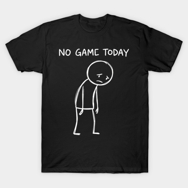 No Game Today Gamer Sadness T-Shirt by ArtistTee ⭐⭐⭐⭐⭐