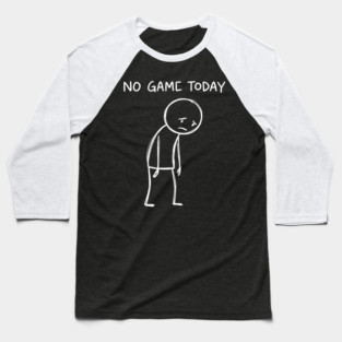 No Game Today Gamer Sadness Baseball T-Shirt