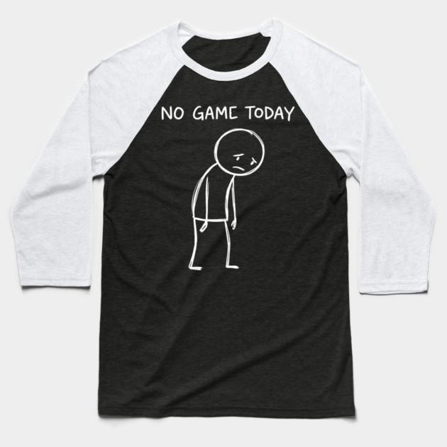 No Game Today Gamer Sadness Baseball T-Shirt by ArtistTee ⭐⭐⭐⭐⭐
