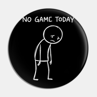 No Game Today Gamer Sadness Pin