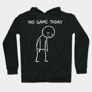 No Game Today Gamer Sadness Hoodie