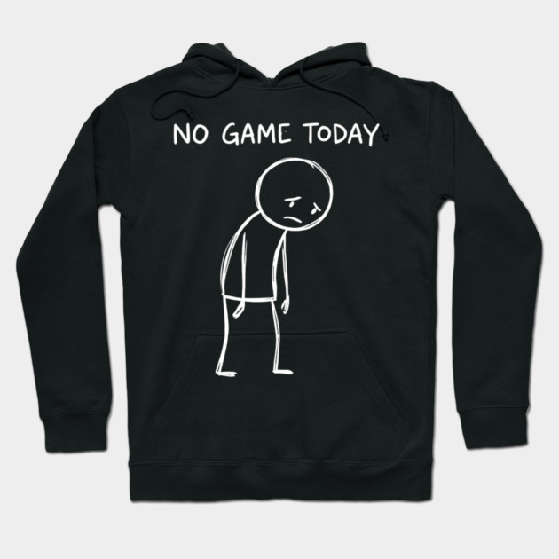 No Game Today Gamer Sadness Hoodie by ArtistTee ⭐⭐⭐⭐⭐
