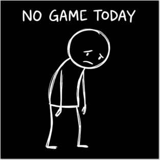 No Game Today Gamer Sadness Posters and Art