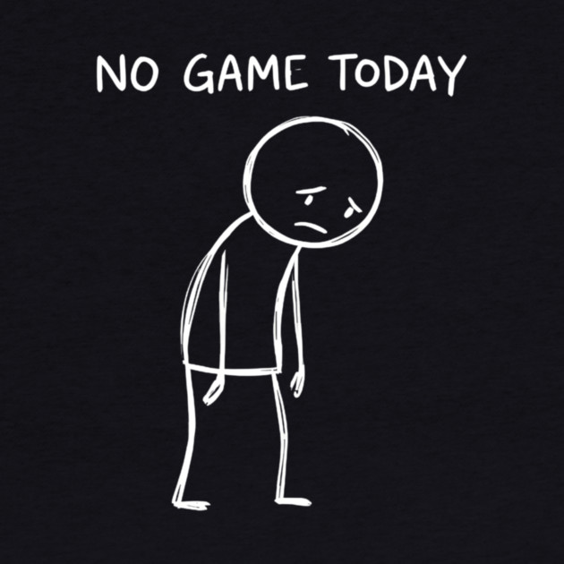 No Game Today Gamer Sadness by ArtistTee ⭐⭐⭐⭐⭐