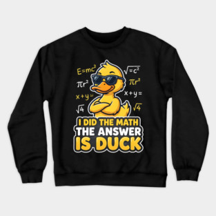 I Did The Math The Answer Is Duck Funny Math Teacher Crewneck Sweatshirt
