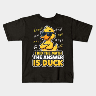 I Did The Math The Answer Is Duck Funny Math Teacher Kids T-Shirt