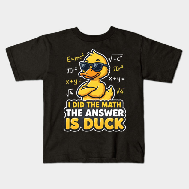 I Did The Math The Answer Is Duck Funny Math Teacher Kids T-Shirt by ArtistTee ⭐⭐⭐⭐⭐