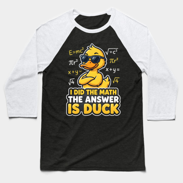 I Did The Math The Answer Is Duck Funny Math Teacher Baseball T-Shirt by ArtistTee ⭐⭐⭐⭐⭐