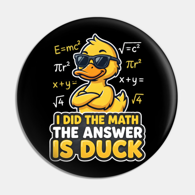 I Did The Math The Answer Is Duck Funny Math Teacher Pin by ArtistTee ⭐⭐⭐⭐⭐