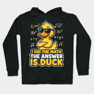 I Did The Math The Answer Is Duck Funny Math Teacher Hoodie