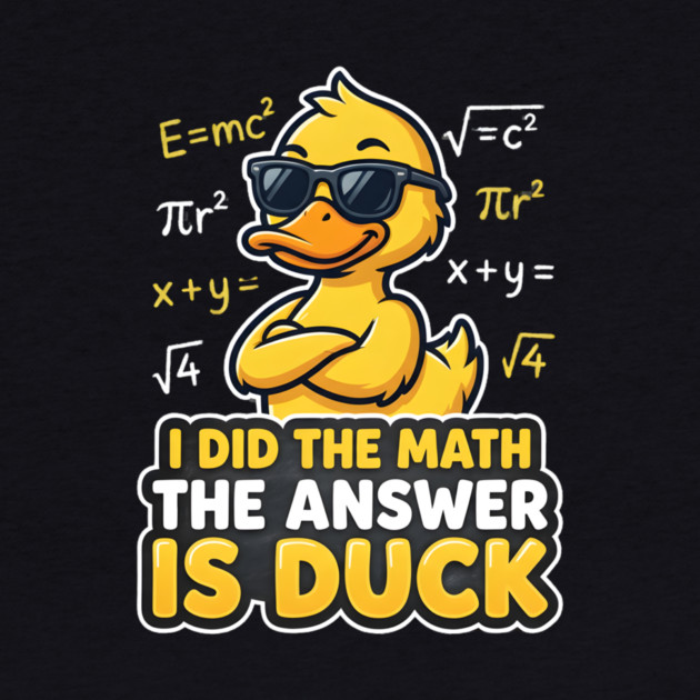 I Did The Math The Answer Is Duck Funny Math Teacher by ArtistTee ⭐⭐⭐⭐⭐