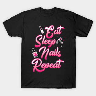 Eat Sleep Nails Repeat Manicurist Nail Technician Salon Worker T-Shirt