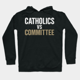 Catholics Vs Committee Funny Religious Humor Hoodie