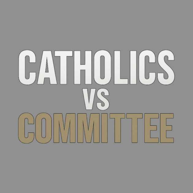 Catholics Vs Committee Funny Religious Humor by ArtistTee ⭐⭐⭐⭐⭐