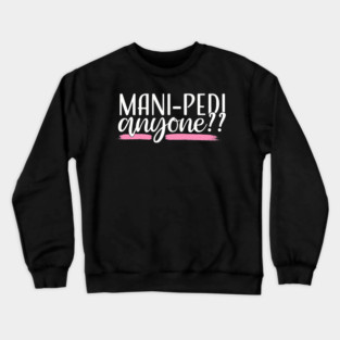 Mani Pedi Anyone Nail Tech Manicurist Salon Spa Crewneck Sweatshirt