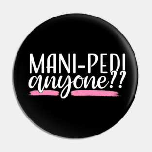 Mani Pedi Anyone Nail Tech Manicurist Salon Spa Pin