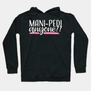 Mani Pedi Anyone Nail Tech Manicurist Salon Spa Hoodie