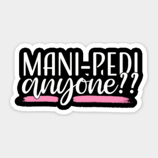 Mani Pedi Anyone Nail Tech Manicurist Salon Spa Sticker