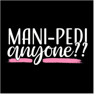 Mani Pedi Anyone Nail Tech Manicurist Salon Spa Posters and Art