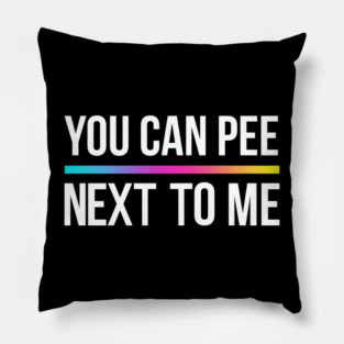 You Can Pee Next To Me Pillow