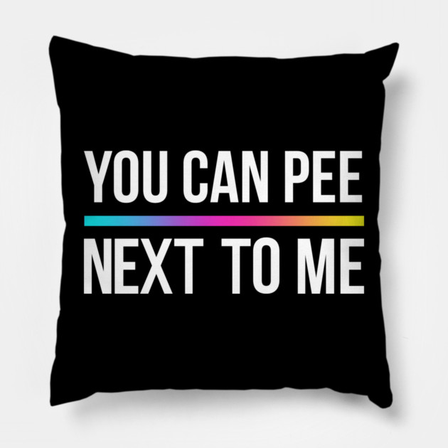 You Can Pee Next To Me Pillow by Shit Post Hero