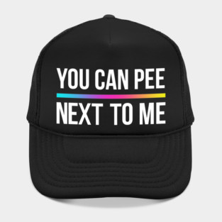 You Can Pee Next To Me Hat