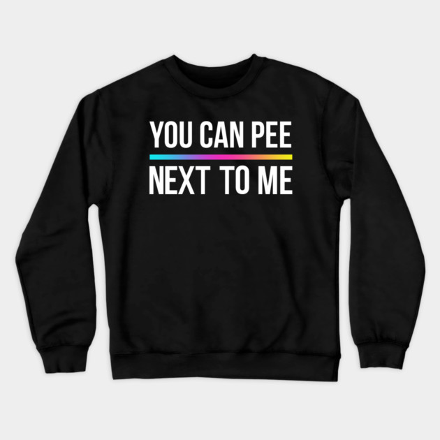 You Can Pee Next To Me Crewneck Sweatshirt by Shit Post Hero