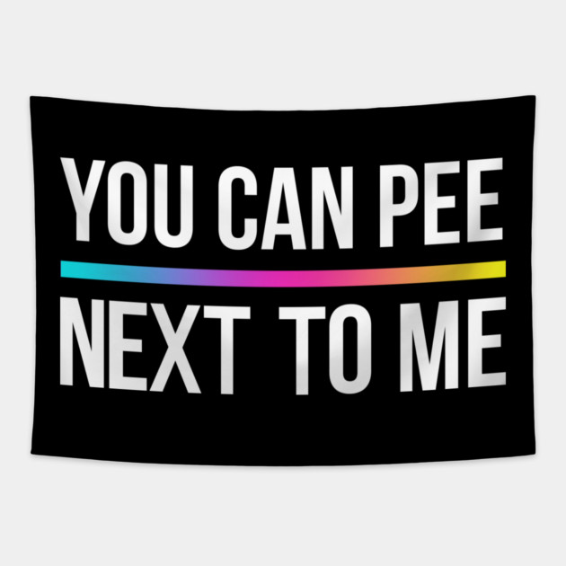 You Can Pee Next To Me Tapestry by Shit Post Hero
