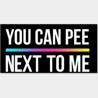 You Can Pee Next To Me Posters and Art