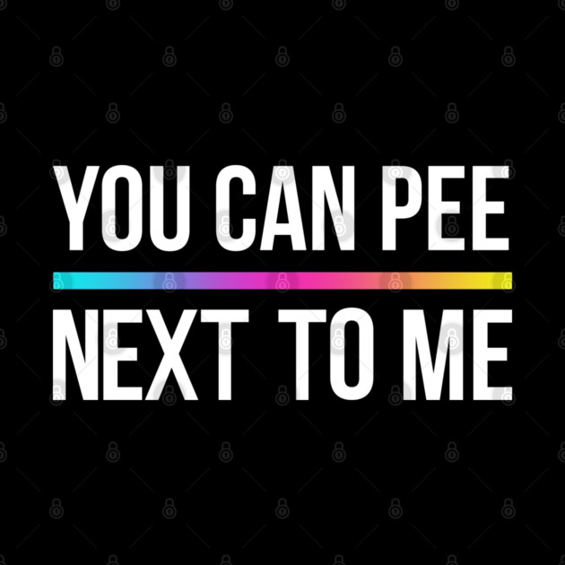 You Can Pee Next To Me by Shit Post Hero