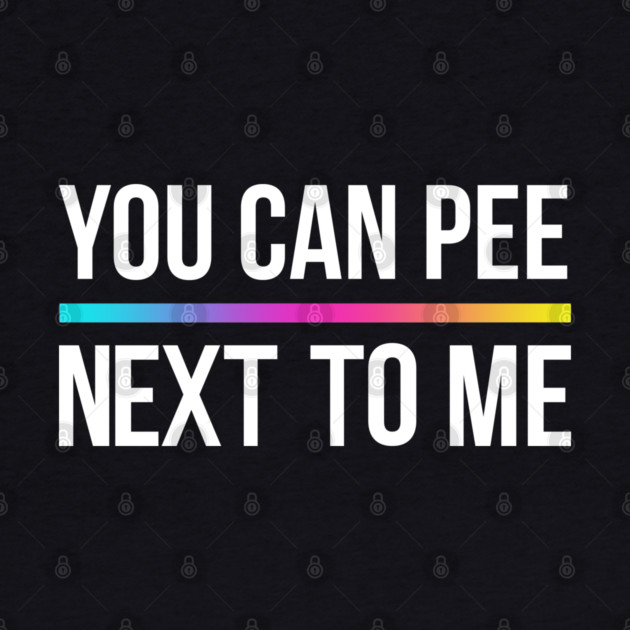 You Can Pee Next To Me by Shit Post Hero