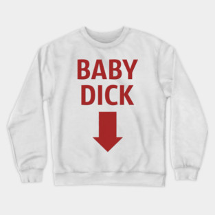 Baby Dick Crewneck Sweatshirt
