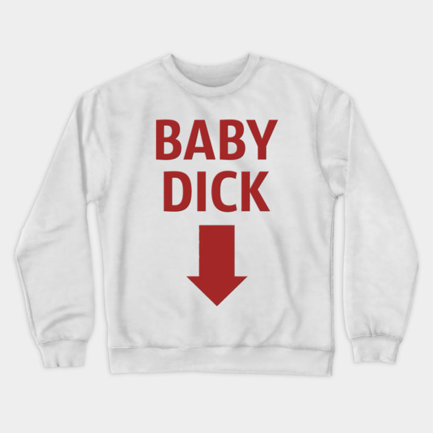 Baby Dick Crewneck Sweatshirt by Shit Post Hero