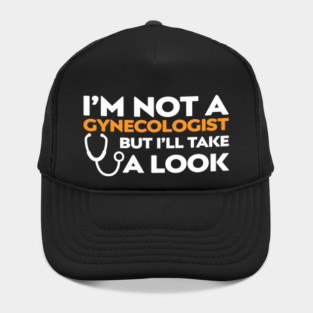 I’m Not a Gynecologist But I’ll Take a Look Hat