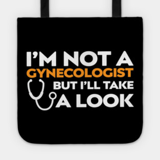 I’m Not a Gynecologist But I’ll Take a Look Tote