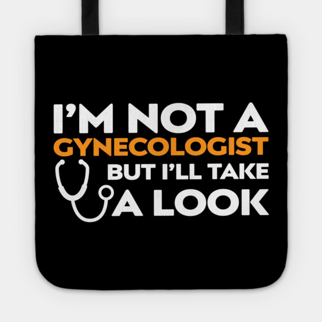 I’m Not a Gynecologist But I’ll Take a Look Tote by Shit Post Hero