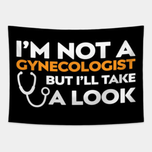 I’m Not a Gynecologist But I’ll Take a Look Tapestry