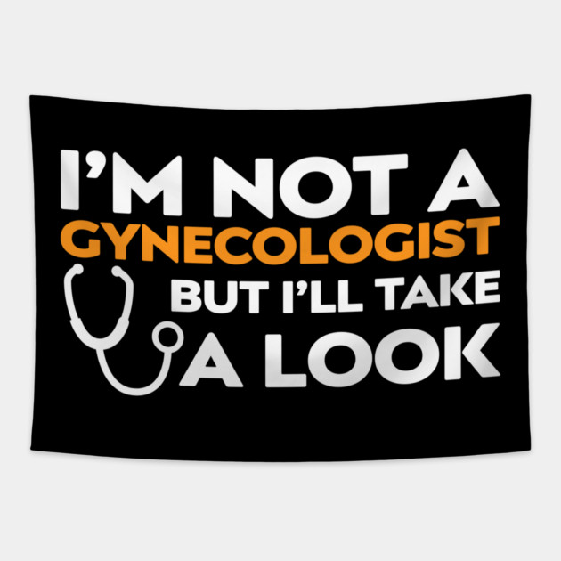 I’m Not a Gynecologist But I’ll Take a Look Tapestry by Shit Post Hero