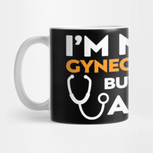 I’m Not a Gynecologist But I’ll Take a Look Mug
