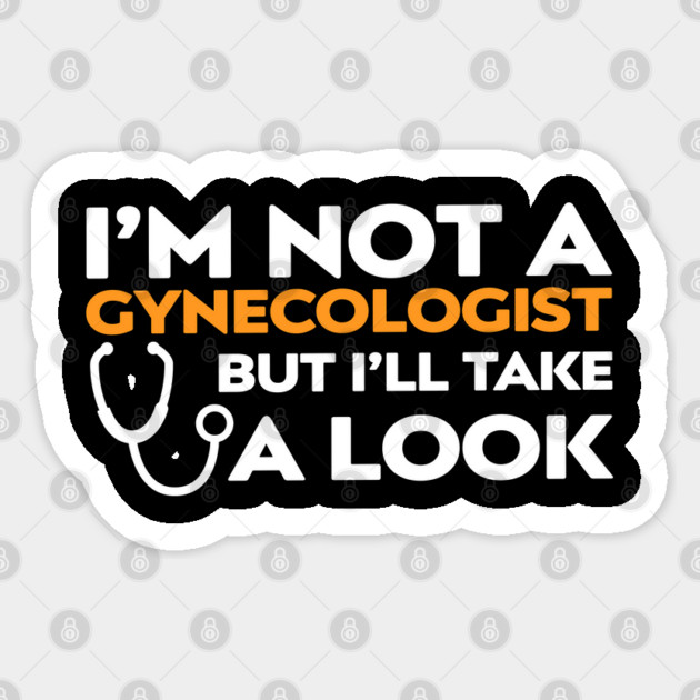 I’m Not a Gynecologist But I’ll Take a Look Sticker by Shit Post Hero
