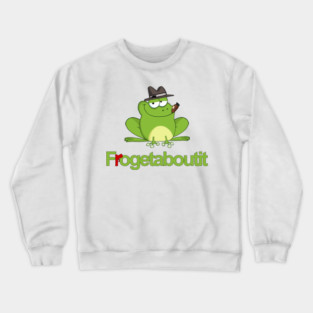 Frogetaboutit Crewneck Sweatshirt